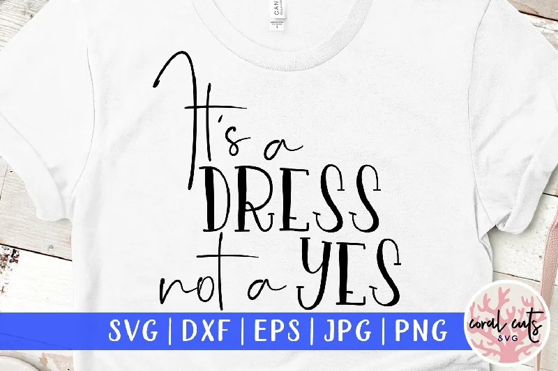 It's a dress not a yes - Woman Issue SVG EPS DXF PNG File