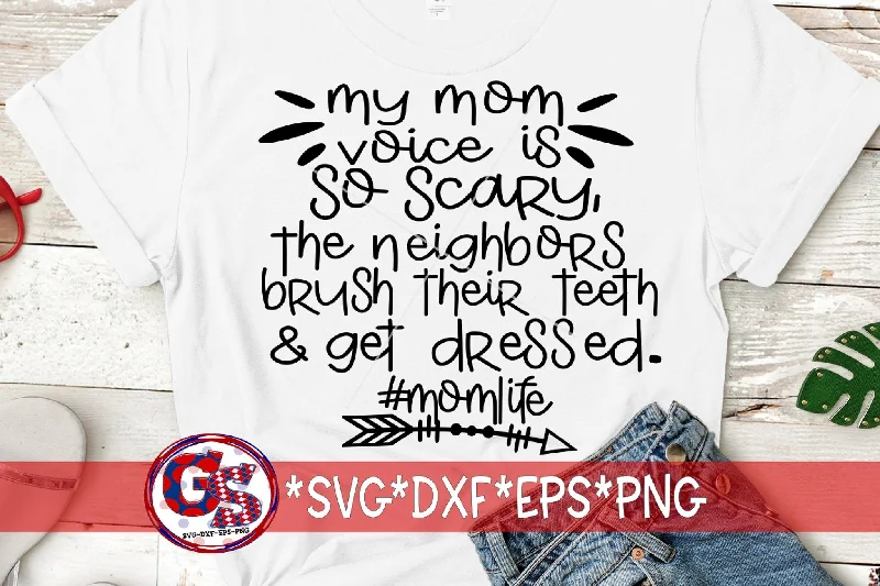 My Mom Voice Is So Scary The Neighbors Brush Their Teeth and Get Dressed SVG DXF EPS PNG