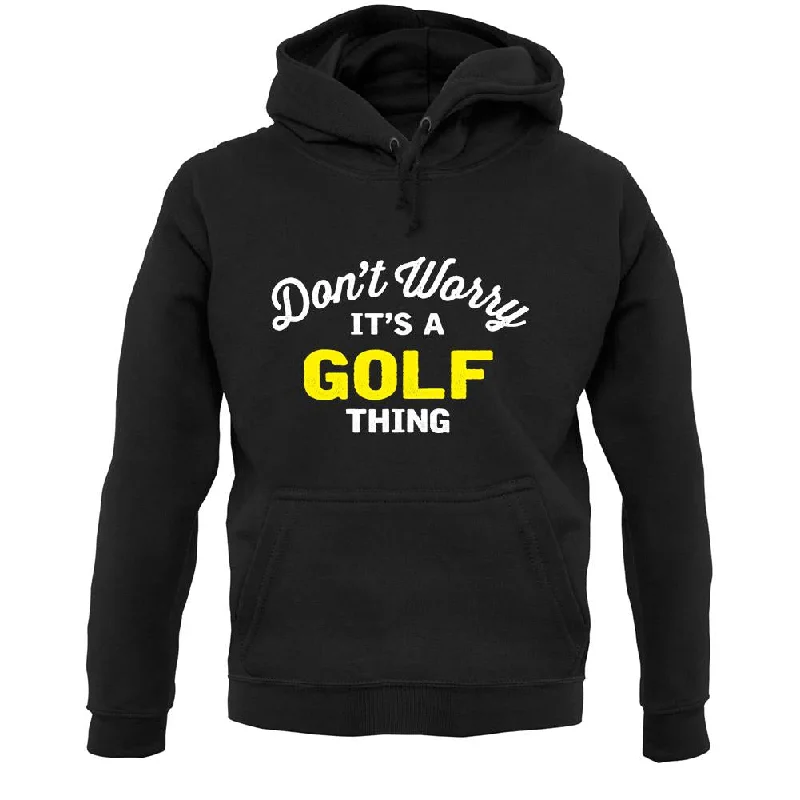 Don't Worry It's A Golf Thing Unisex Hoodie Hoodie with Belted Waist Structured Tailored Don't Worry It's A Golf Thing Unisex Hoodie Hoodie with Belted Waist Structured Tailored